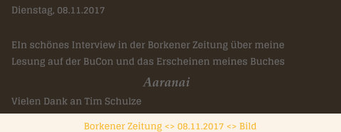 Borkener Zeitung <> 08.11.2017 <> Bild   Dienstag, 08.11.2017  EIn schnes Interview in der Borkener Zeitung ber meine  Lesung auf der BuCon und das Erscheinen meines Buches                                                           Aaranai Vielen Dank an Tim Schulze